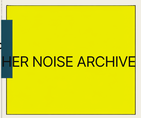 Her Noise Archive wordmark on a bright yellow background